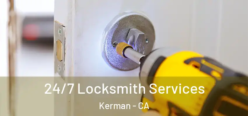  24/7 Locksmith Services Kerman - CA