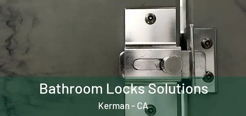  Bathroom Locks Solutions Kerman - CA
