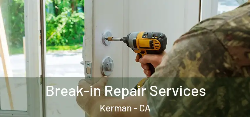 Break-in Repair Services Kerman - CA
