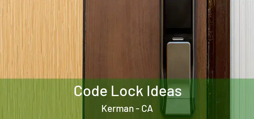 Code Lock Ideas Kerman - CA