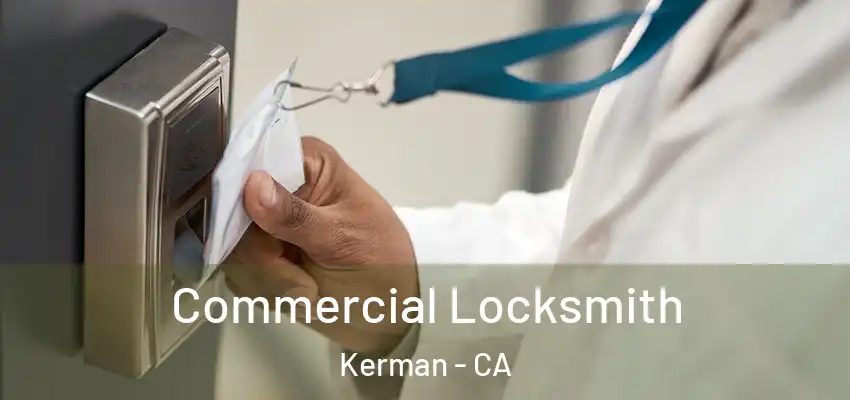  Commercial Locksmith Kerman - CA