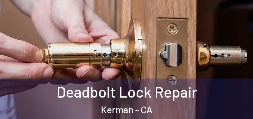 Deadbolt Lock Repair Kerman - CA
