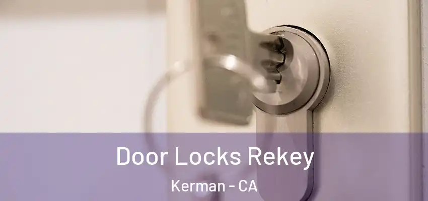  Door Locks Rekey Kerman - CA