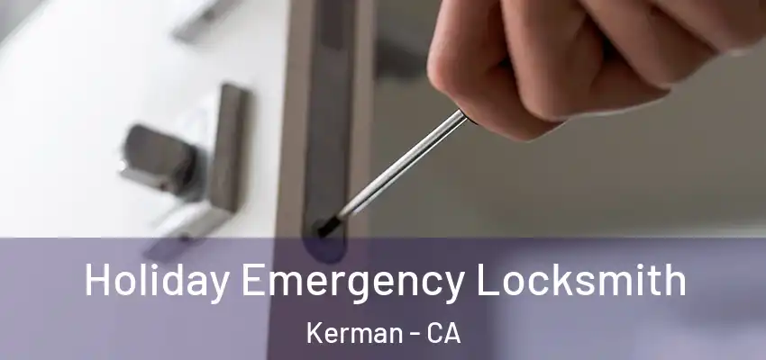  Holiday Emergency Locksmith Kerman - CA