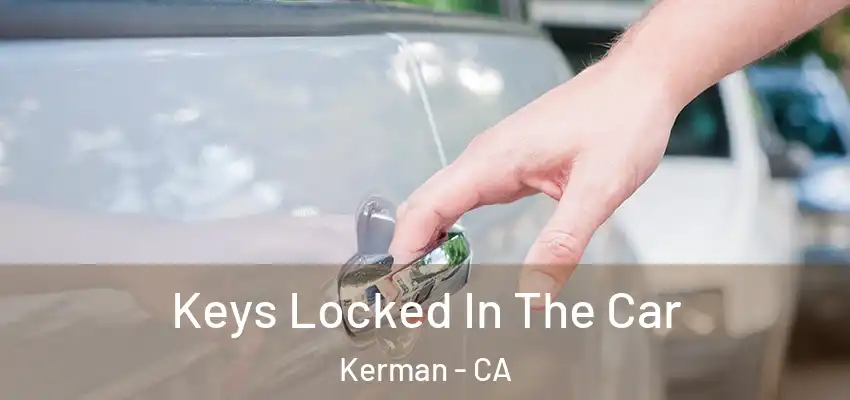  Keys Locked In The Car Kerman - CA