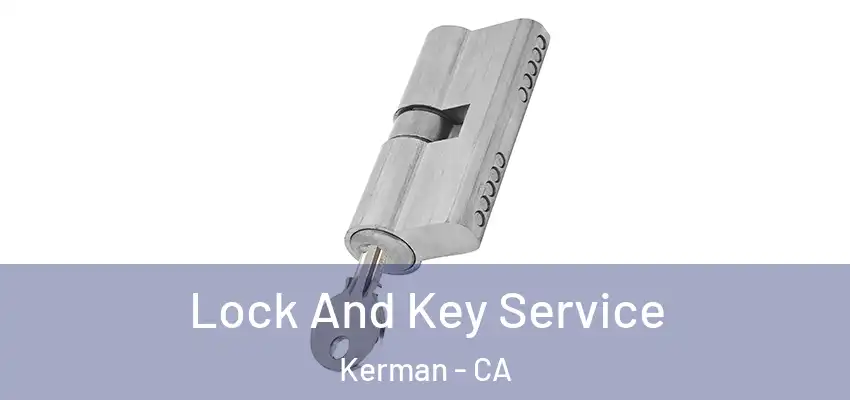  Lock And Key Service Kerman - CA