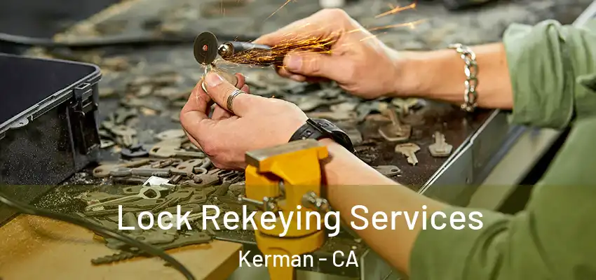 Lock Rekeying Services Kerman - CA