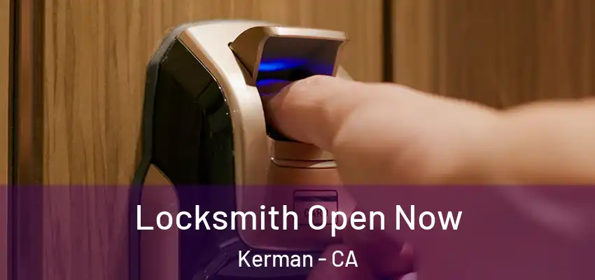 Locksmith Open Now Kerman - CA