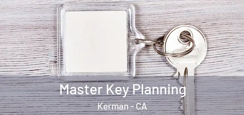  Master Key Planning Kerman - CA