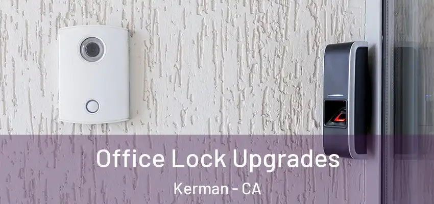  Office Lock Upgrades Kerman - CA