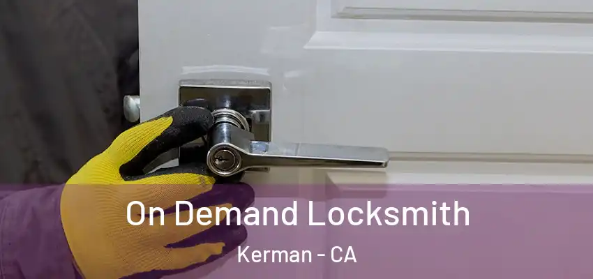  On Demand Locksmith Kerman - CA