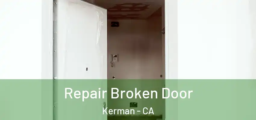  Repair Broken Door Kerman - CA