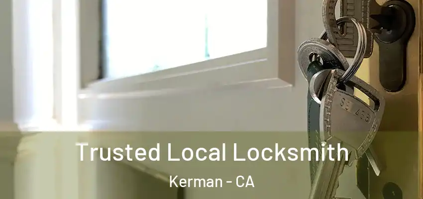  Trusted Local Locksmith Kerman - CA